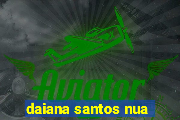 daiana santos nua