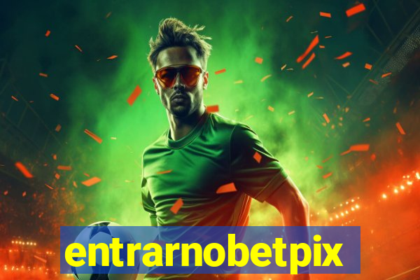 entrarnobetpix