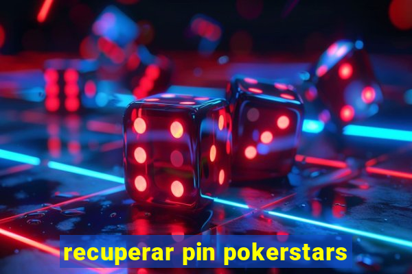 recuperar pin pokerstars