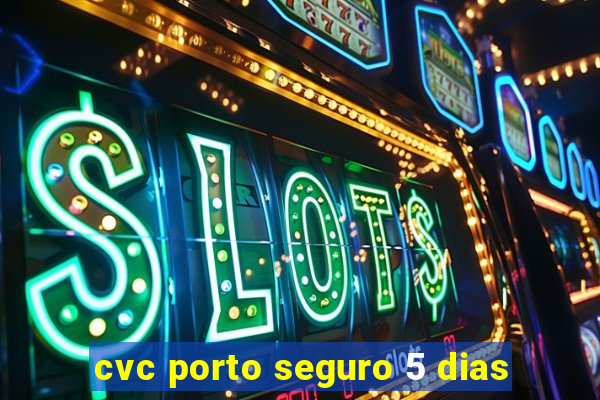 cvc porto seguro 5 dias