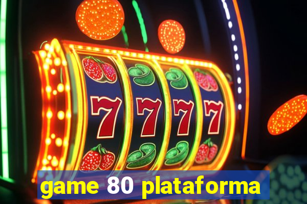 game 80 plataforma