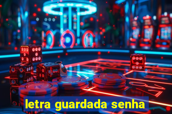 letra guardada senha