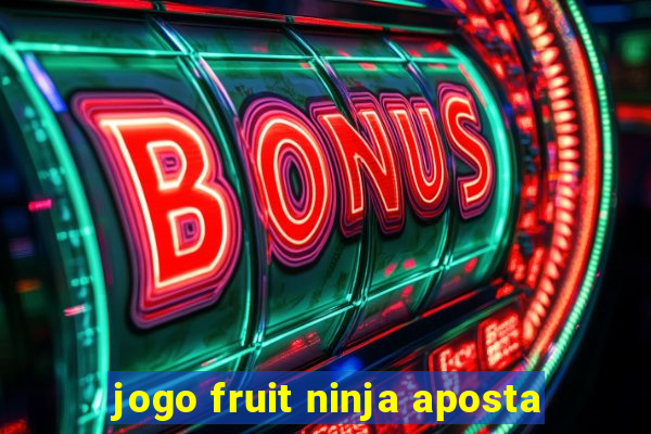 jogo fruit ninja aposta
