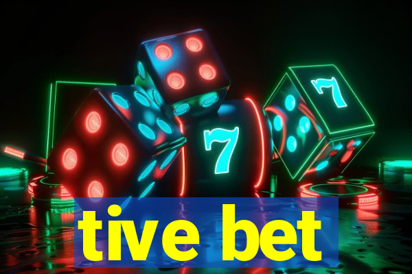tive bet