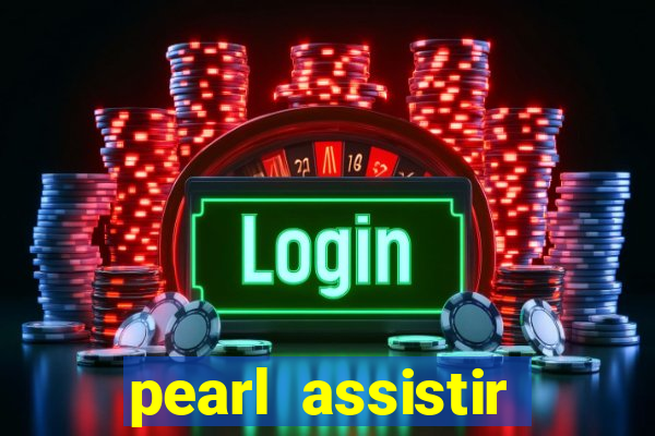 pearl assistir online megaflix