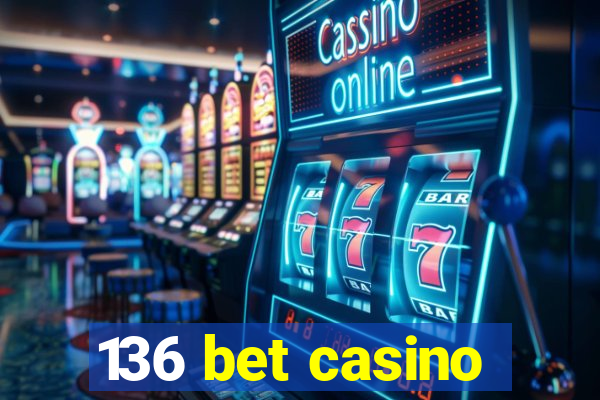 136 bet casino