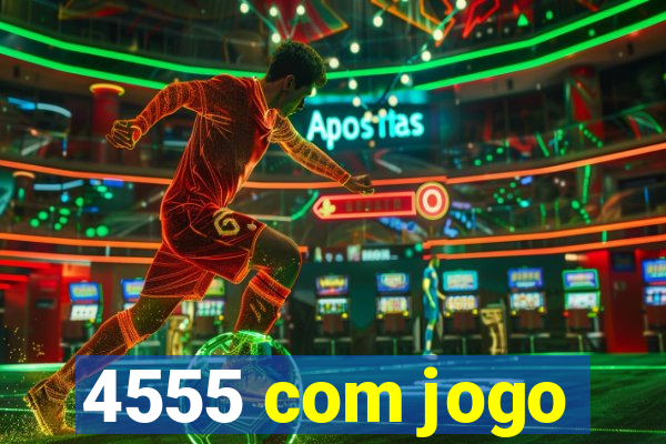 4555 com jogo