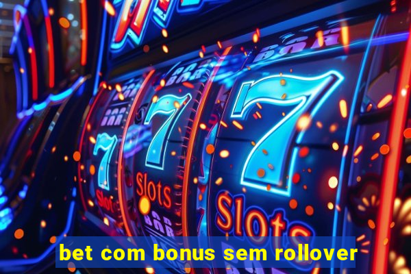 bet com bonus sem rollover