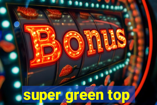 super green top