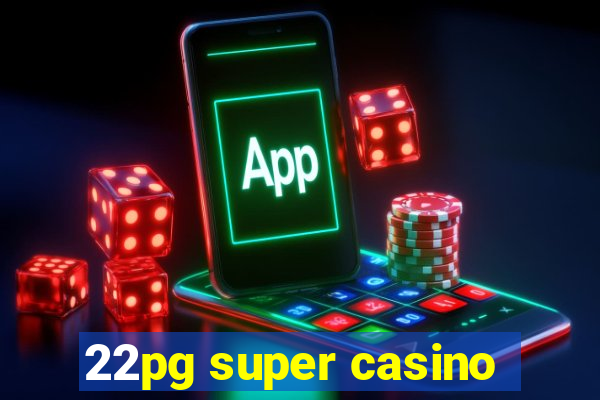 22pg super casino