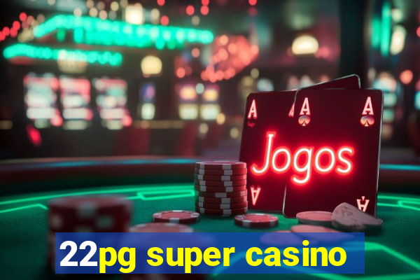 22pg super casino