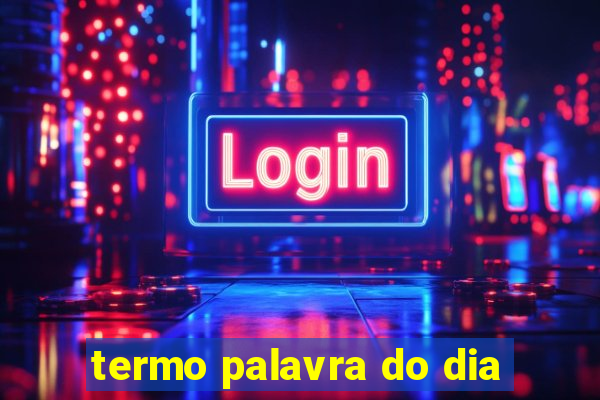 termo palavra do dia