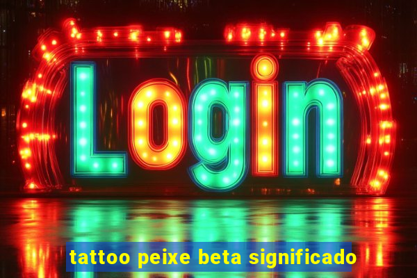 tattoo peixe beta significado