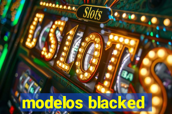 modelos blacked