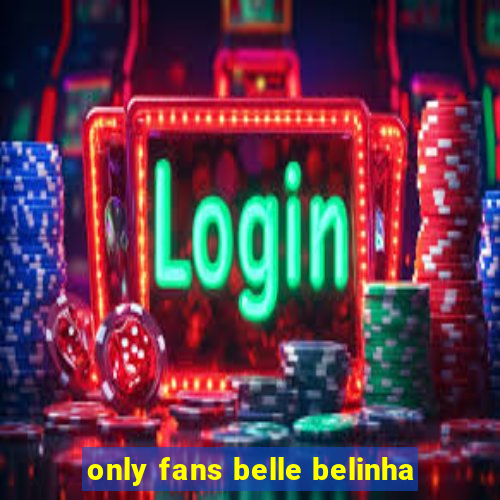 only fans belle belinha