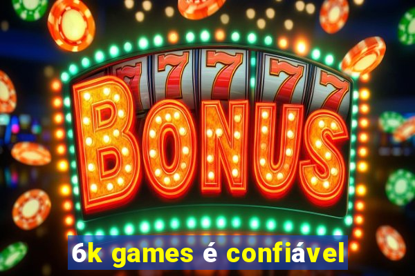 6k games é confiável
