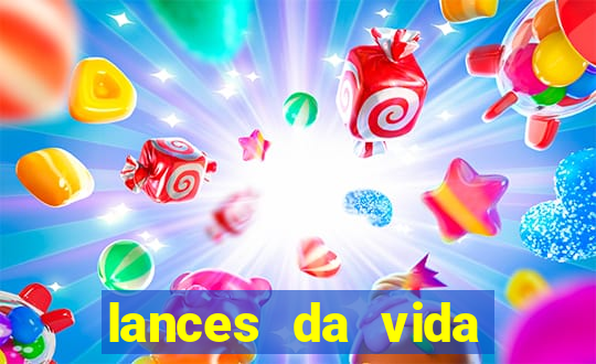 lances da vida assistir online