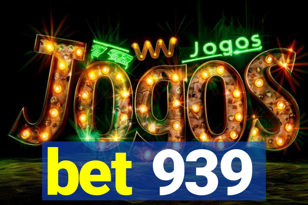 bet 939