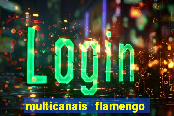 multicanais flamengo e corinthians