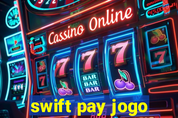 swift pay jogo