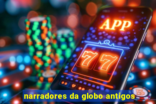 narradores da globo antigos