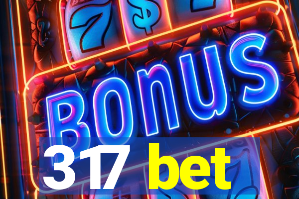 317 bet