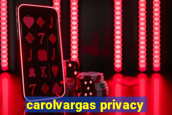 carolvargas privacy