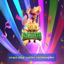 acqua play santos reclamações