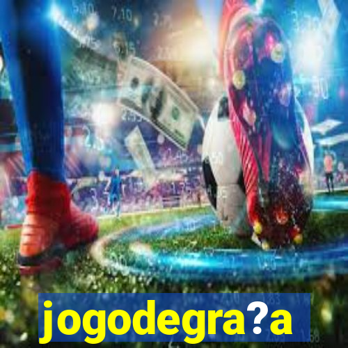 jogodegra?a