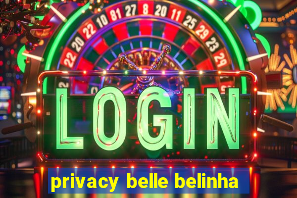privacy belle belinha