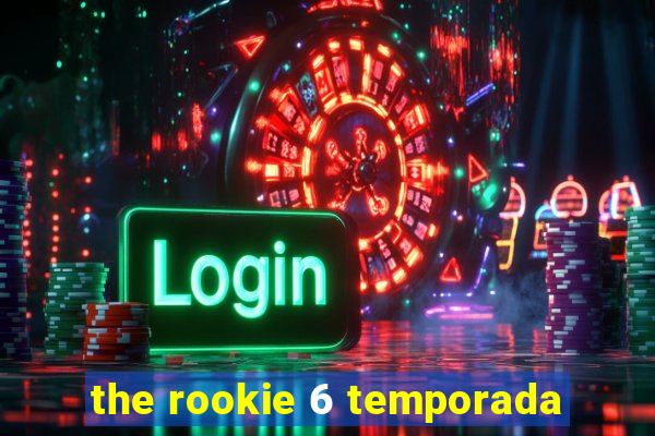 the rookie 6 temporada