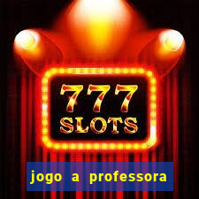 jogo a professora escola legal
