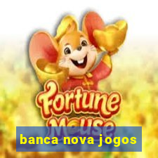 banca nova jogos