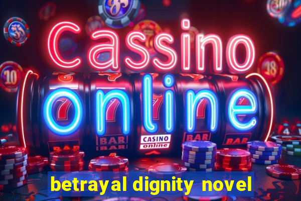 betrayal dignity novel