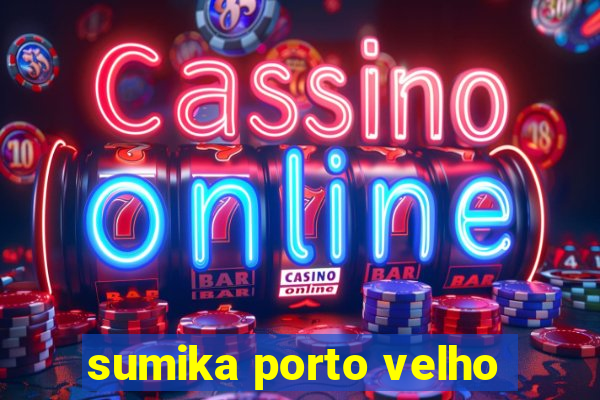 sumika porto velho