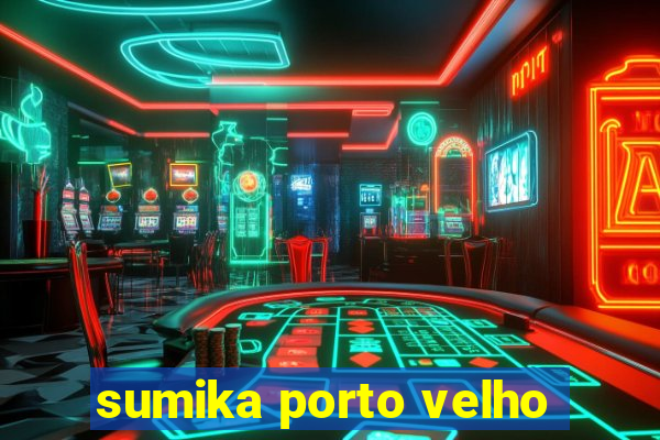 sumika porto velho