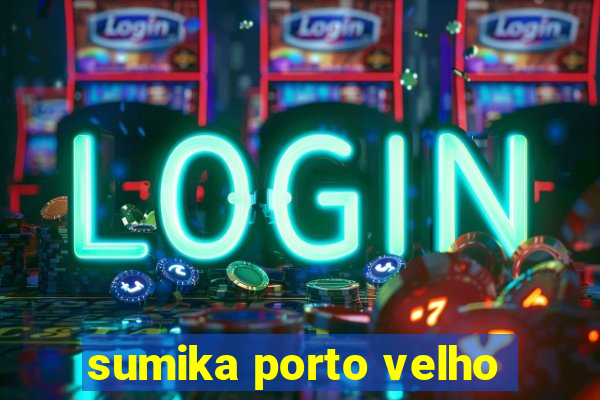 sumika porto velho