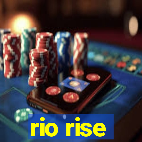 rio rise