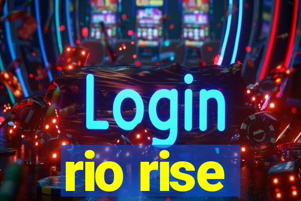 rio rise