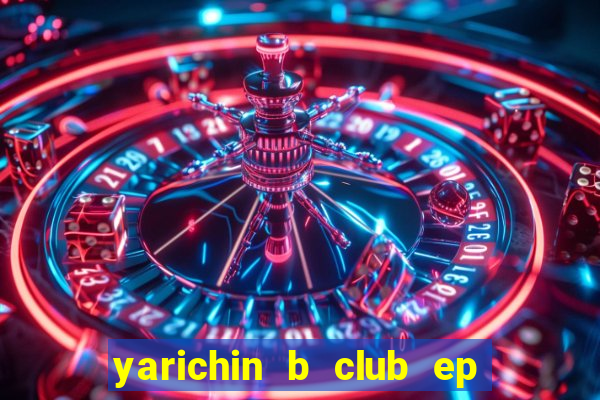 yarichin b club ep 2 dublado