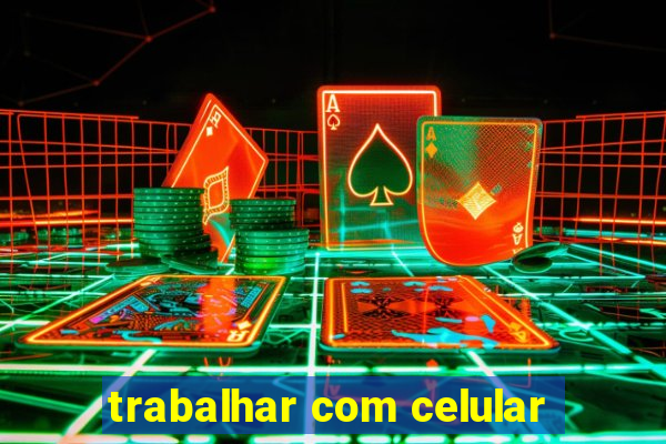 trabalhar com celular