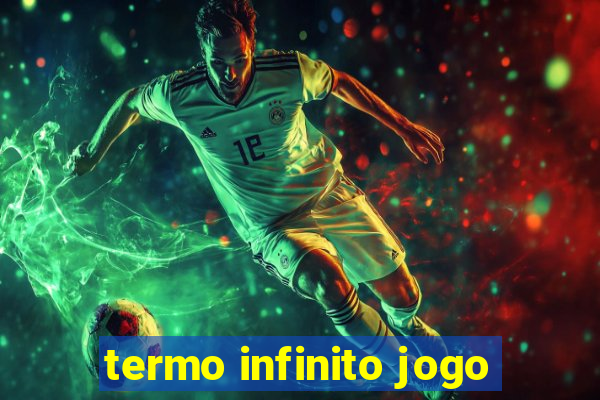 termo infinito jogo