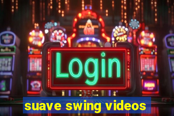 suave swing videos
