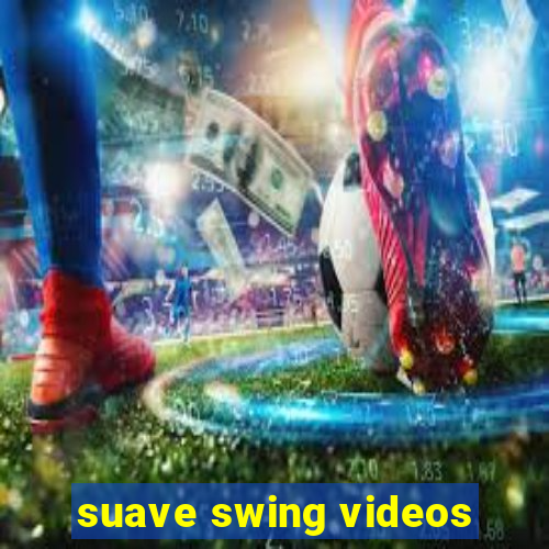 suave swing videos