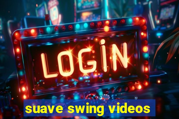 suave swing videos