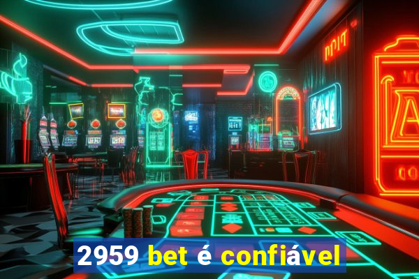 2959 bet é confiável