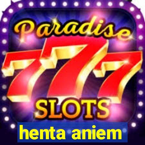 henta aniem