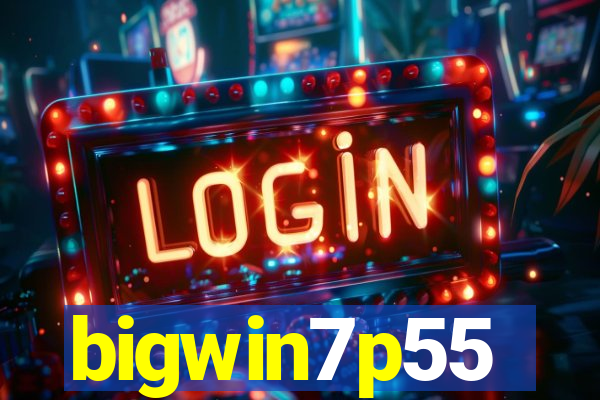 bigwin7p55