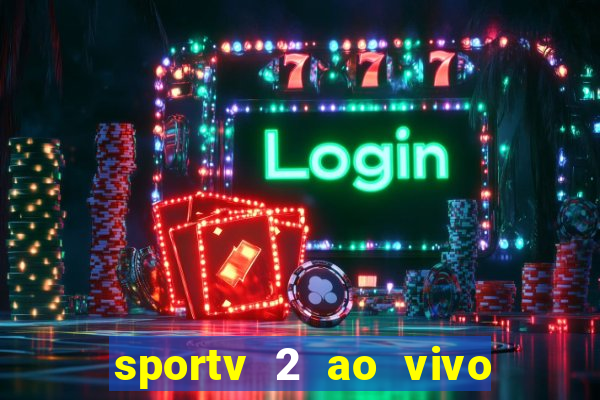 sportv 2 ao vivo futebol play hd