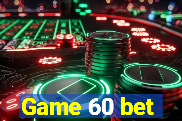 Game 60 bet